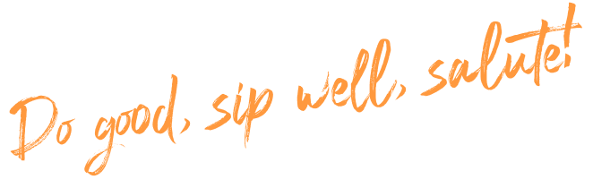 Do good, sip well, salute!